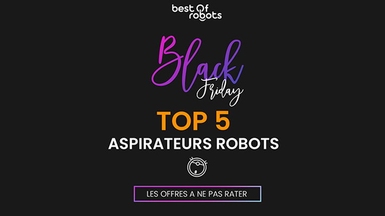 top 5 aspirateurs robots black friday